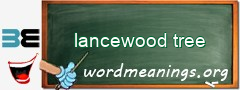 WordMeaning blackboard for lancewood tree